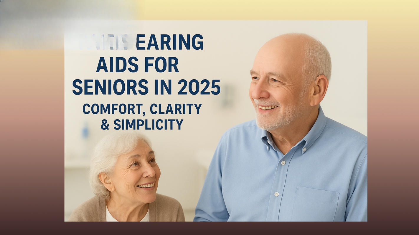 Best Hearing Aids for Seniors in 2025: Comfort, Clarity & Simplicity