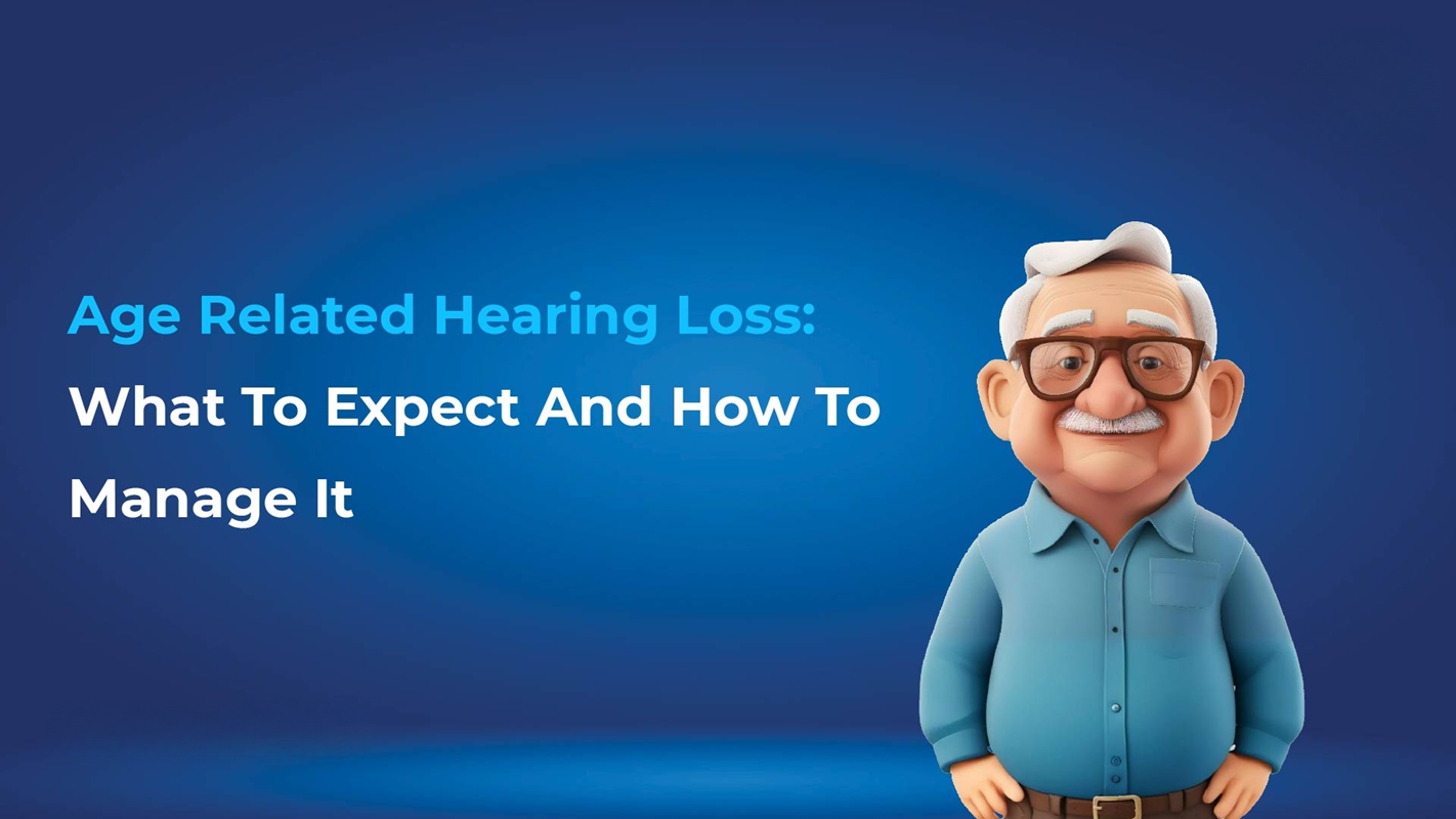 Age Related Hearing Loss: What to Expect and How to Manage It