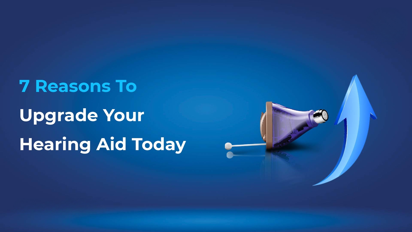 5 Best Reasons to Upgrade Your Hearing Aids