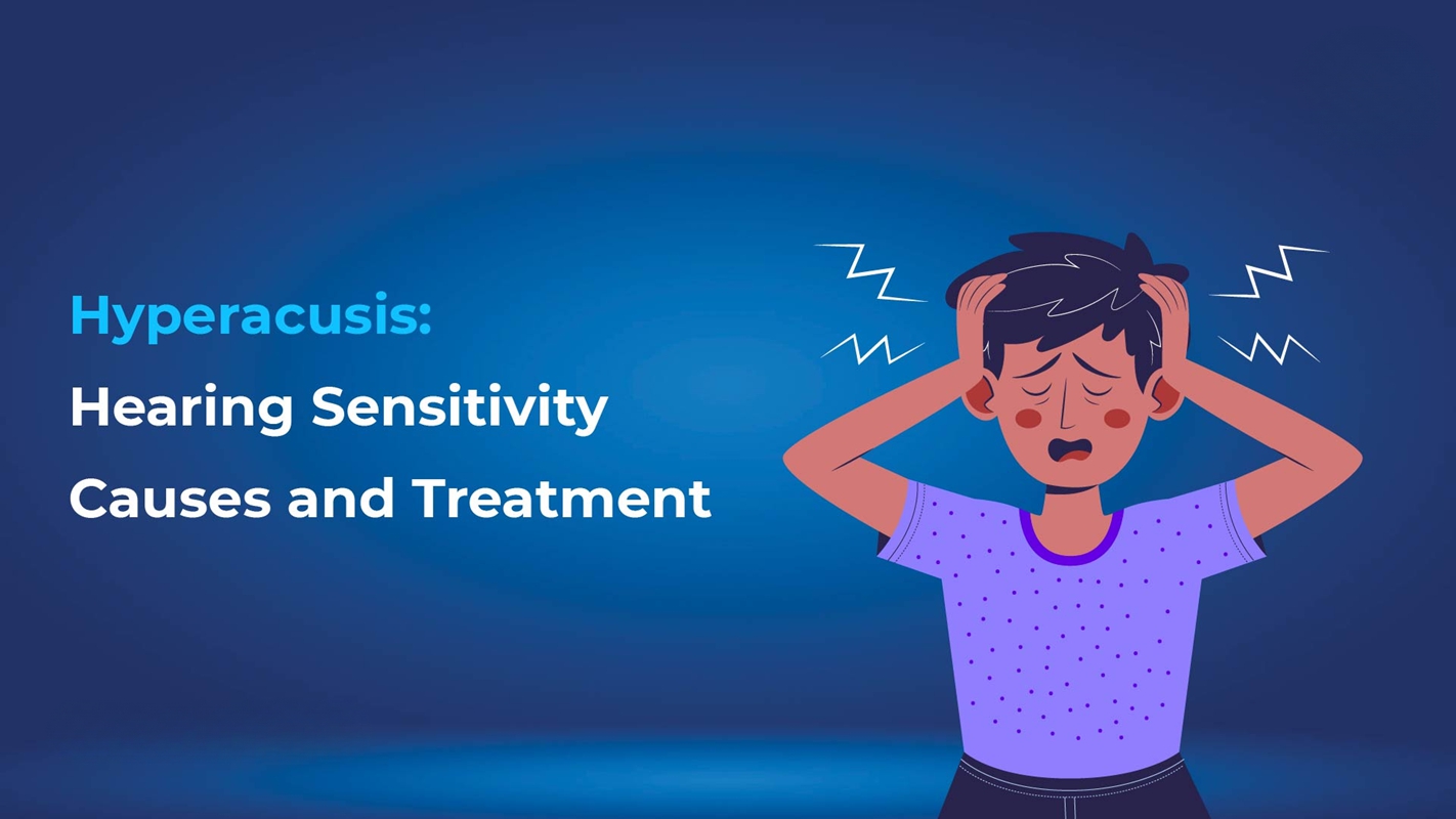 Hyperacusis Causes of Hearing Sensitivity and Treatment