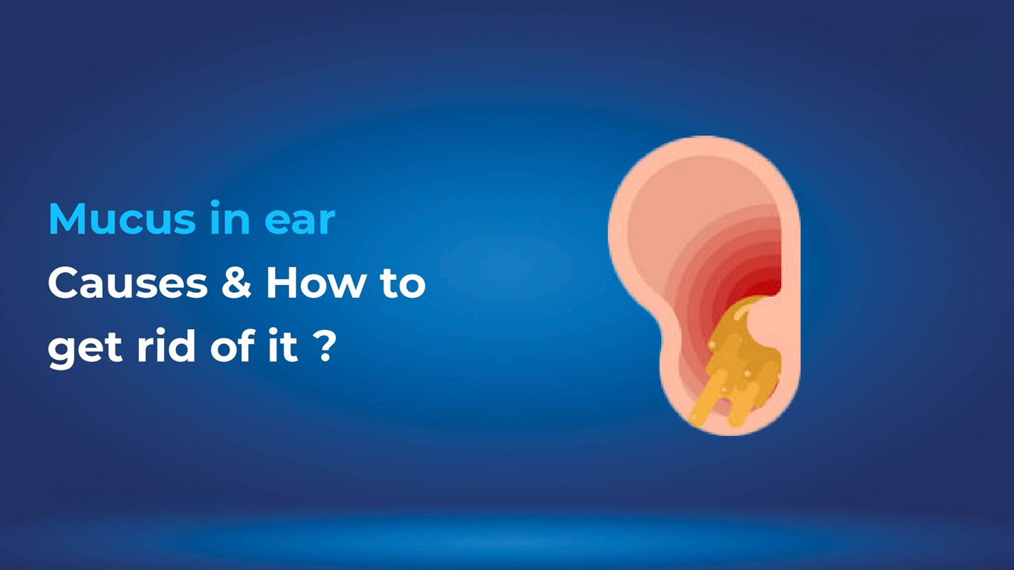 Mucus in Ear: Causes & How to get rid of it