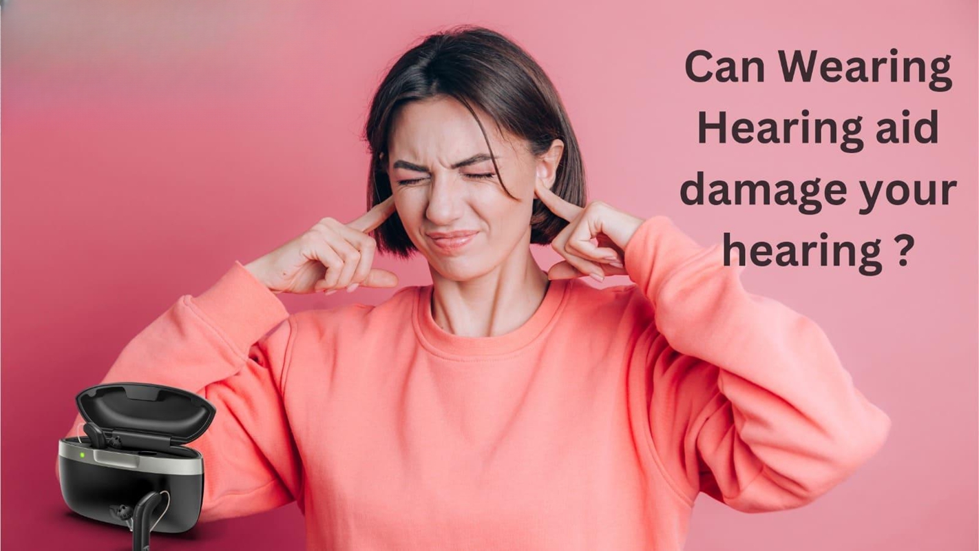 Can wearing a hearing aid damage