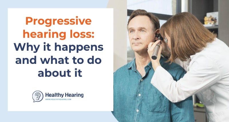 Progressive hearing loss: Why it happens and what to do about it. With image of man getting ear exam.